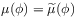 \mu(\phi)=\widetilde{\mu}(\phi)