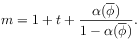 m=1+t+\frac{\alpha(\overline{\phi})}{1-\alpha(\overline{\phi})}.