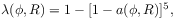\lambda(\phi,R)=1-[1-a(\phi,R)]^{5},