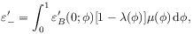 \varepsilon^{\prime}_{-}=\int _{0}^{1}\varepsilon^{\prime}_{B}(0;\phi)[1-\lambda(\phi)]\mu(\phi)\,\mathrm{d}\phi,