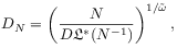 D_{N}=\left(\frac{N}{D\mathfrak{L}^{*}(N^{{-1}})}\right)^{{1/{\tilde{\omega}}}},