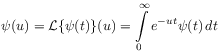 \psi(u)=\mathcal{L}\{\psi(t)\}(u)=\int _{0}^{\infty}e^{{-ut}}\psi(t)\, dt