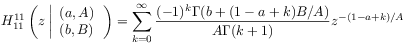 H^{{11}}_{{11}}\left(z\left|\begin{array}[]{l}{(a,A)}\\
{(b,B)}\end{array}\right.\right)=\sum _{{k=0}}^{\infty}\frac{(-1)^{k}\Gamma(b+(1-a+k)B/A)}{A\Gamma(k+1)}z^{{-(1-a+k)/A}}