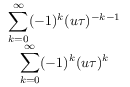 \begin{array}[]{c}\displaystyle\sum _{{k=0}}^{\infty}(-1)^{k}(u{\tau})^{{-k-1}}\\
\displaystyle\sum _{{k=0}}^{\infty}(-1)^{k}(u{\tau})^{k}\\
\end{array}