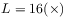 L=16(\times)