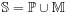 \mathbb{S}=\mathbb{P}\cup\mathbb{M}