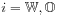 i=\mathbb{W},\mathbb{O}