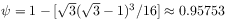 \psi=1-[\sqrt{3}(\sqrt{3}-1)^{3}/16]\approx 0.95753