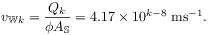 \displaystyle v_{{\mathbb{W}k}}=\frac{Q_{k}}{\phi A_{\mathbb{S}}}=4.17\times 10^{{k-8}}\;\mathrm{ms}^{{-1}}.