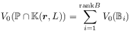 V_{0}(\mathbb{P}\cap\mathbb{K}({\boldsymbol{r}},L))=\sum _{{i=1}}^{{\mbox{\scriptsize rank}B}}V_{0}(\mathbb{B}_{i})