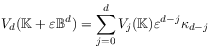 V_{d}(\mathbb{K}+\varepsilon\mathbb{B}^{d})=\sum _{{j=0}}^{d}V_{j}(\mathbb{K})\varepsilon^{{d-j}}\kappa _{{d-j}}