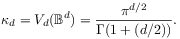 \kappa _{d}=V_{d}(\mathbb{B}^{d})=\frac{\pi^{{d/2}}}{\Gamma(1+(d/2))}.