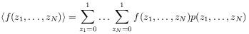 \langle f(z_{1},\ldots,z_{N})\rangle=\sum _{{z_{1}=0}}^{1}\ldots\sum _{{z_{N}=0}}^{1}f(z_{1},\ldots,z_{N})p(z_{1},\ldots,z_{N})