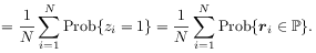 \displaystyle=\frac{1}{N}\sum _{{i=1}}^{N}\mbox{Prob}\{ z_{i}=1\}=\frac{1}{N}\sum _{{i=1}}^{N}\mbox{Prob}\{{\boldsymbol{r}}_{i}\in\mathbb{P}\}.