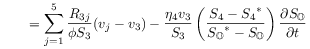 \displaystyle\qquad=\sum _{{j=1}}^{{5}}\frac{R_{{3j}}}{\phi S_{3}}({v}_{j}-{v}_{3})-\frac{{\eta _{{4}}}{v}_{3}}{S_{3}}\left(\frac{S_{4}-{{S_{4}}^{*}}}{{{S_{{\mathbb{O}}}}^{*}}-{S_{{\mathbb{O}}}}}\right)\frac{\partial{S_{{\mathbb{O}}}}}{\partial t}