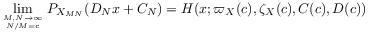 \lim _{{\genfrac{}{}{0.0pt}{}{M,N\rightarrow\infty}{N/M=c}}}P_{{X_{{MN}}}}(D_{N}x+C_{N})=H(x;\varpi _{X}(c),\zeta _{X}(c),C(c),D(c))