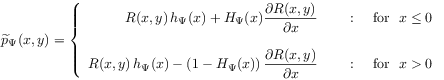 \widetilde{p}_{\Psi}(x,y)=\left\{\begin{array}[]{rl}R(x,y)\, h_{\Psi}(x)+H_{\Psi}(x)\dfrac{\displaystyle\partial R(x,y)}{\displaystyle\partial x}&\text{\ \ \ \ :\ \ \ \  for\ \ }x\leq 0\\
&\\
R(x,y)\, h_{\Psi}(x)-\left(1-H_{\Psi}(x)\right)\dfrac{\displaystyle\partial R(x,y)}{\displaystyle\partial x}&\text{\ \ \ \ :\ \ \ \  for\ \ }x>0\end{array}\right.