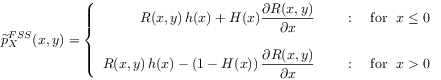 \widetilde{p}_{X}^{{FSS}}(x,y)=\left\{\begin{array}[]{rl}R(x,y)\, h(x)+H(x)\dfrac{\displaystyle\partial R(x,y)}{\displaystyle\partial x}&\text{\ \ \ \ :\ \ \ \  for\ \ }x\leq 0\\
&\\
R(x,y)\, h(x)-\left(1-H(x)\right)\dfrac{\displaystyle\partial R(x,y)}{\displaystyle\partial x}&\text{\ \ \ \ :\ \ \ \ \text{for}\ \ }x>0\end{array}\right.
