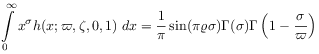 \int _{{0}}^{{\infty}}x^{\sigma}h(x;\varpi,\zeta,0,1)\; dx=\frac{1}{\pi}\sin(\pi\varrho\sigma)\Gamma(\sigma)\Gamma\left(1-\frac{\sigma}{\varpi}\right)
