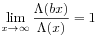 \lim _{{x\rightarrow\infty}}\frac{\Lambda(bx)}{\Lambda(x)}=1