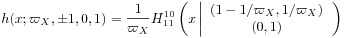 h(x;\varpi _{X},\pm 1,0,1)=\frac{1}{\varpi _{X}}H^{{10}}_{{11}}\left(x\left|\begin{array}[]{cc}(1-1/\varpi _{X},1/\varpi _{X})\\
(0,1)\end{array}\right.\right)