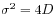 \sigma^{2}=4D