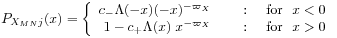 P_{{X_{{MN}}j}}(x)=\left\{\begin{array}[]{rl}c_{-}\Lambda(-x)(-x)^{{-\varpi _{X}}}&\text{\ \ \ \ :\ \ \ \  for\ \ }x<0\\
1-c_{+}\Lambda(x)\; x^{{-\varpi _{X}}}&\text{\ \ \ \ :\ \ \ \  for\ \ }x>0\end{array}\right.