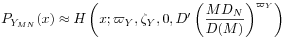 P_{{Y_{{MN}}}}(x)\approx H\left(x;\varpi _{Y},\zeta _{Y},0,D^{\prime}\left(\frac{MD_{N}}{D(M)}\right)^{{\varpi _{Y}}}\right)