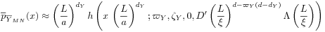 \overline{p}_{{\overline{Y}_{{MN}}}}(x)\approx\left(\frac{L}{a}\right)^{{d_{Y}}}h\left(x\:\left(\frac{L}{a}\right)^{{d_{Y}}};\varpi _{Y},\zeta _{Y},0,D^{\prime}\left(\frac{L}{\xi}\right)^{{d-\varpi _{Y}(d-d_{Y})}}\Lambda\left(\frac{L}{\xi}\right)\right)