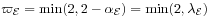 \varpi _{{\mathcal{E}}}=\min(2,2-\alpha _{{\mathcal{E}}})=\min(2,\lambda _{{\mathcal{E}}})