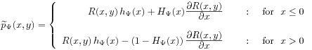 \widetilde{p}_{\Psi}(x,y)=\left\{\begin{array}[]{rl}R(x,y)\, h_{\Psi}(x)+H_{\Psi}(x)\frac{\displaystyle\partial R(x,y)}{\displaystyle\partial x}&\text{\ \ \ \ :\ \ \ \  for\ \ }x\leq 0\\
&\\
R(x,y)\, h_{\Psi}(x)-\left(1-H_{\Psi}(x)\right)\frac{\displaystyle\partial R(x,y)}{\displaystyle\partial x}&\text{\ \ \ \ :\ \ \ \  for\ \ }x>0\end{array}\right.