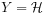 Y={\mathcal{H}}