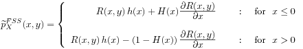 \widetilde{p}_{X}^{{FSS}}(x,y)=\left\{\begin{array}[]{rl}R(x,y)\, h(x)+H(x)\frac{\displaystyle\partial R(x,y)}{\displaystyle\partial x}&\text{\ \ \ \ :\ \ \ \  for\ \ }x\leq 0\\
&\\
R(x,y)\, h(x)-\left(1-H(x)\right)\frac{\displaystyle\partial R(x,y)}{\displaystyle\partial x}&\text{\ \ \ \ :\ \ \ \ \text{for}\ \ }x>0\end{array}\right.