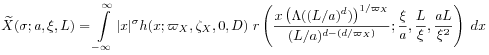 \widetilde{X}(\sigma;a,\xi,L)=\int _{{-\infty}}^{{\infty}}|x|^{\sigma}h(x;\varpi _{X},\zeta _{X},0,D)\; r\left(\frac{x\left(\Lambda((L/a)^{d})\right)^{{1/\varpi _{X}}}}{(L/a)^{{d-(d/\varpi _{X})}}};\frac{\xi}{a},\frac{L}{\xi},\frac{aL}{\xi^{2}}\right)\; dx