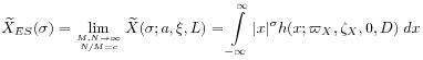 \widetilde{X}_{{ES}}(\sigma)=\lim _{{\genfrac{}{}{0.0pt}{}{M,N\rightarrow\infty}{N/M=c}}}\widetilde{X}(\sigma;a,\xi,L)=\int _{{-\infty}}^{{\infty}}|x|^{\sigma}h(x;\varpi _{X},\zeta _{X},0,D)\; dx