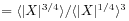 =\langle|X|^{{3/4}}\rangle/\langle|X|^{{1/4}}\rangle^{3}