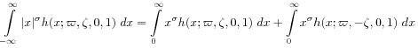 \int _{{-\infty}}^{{\infty}}|x|^{\sigma}h(x;\varpi,\zeta,0,1)\; dx=\int _{{0}}^{{\infty}}x^{\sigma}h(x;\varpi,\zeta,0,1)\; dx+\int _{{0}}^{{\infty}}x^{\sigma}h(x;\varpi,-\zeta,0,1)\; dx