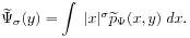 \widetilde{\Psi}_{\sigma}(y)=\int\;|x|^{\sigma}\widetilde{p}_{\Psi}(x,y)\; dx.