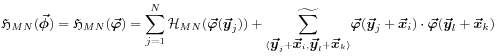 {\mathfrak{H}}_{{MN}}(\mbox{\boldmath$\vec{\phi}$\unboldmath})={\mathfrak{H}}_{{MN}}(\mbox{\boldmath$\vec{\varphi}$\unboldmath})=\sum _{{j=1}}^{N}{\mathcal{H}}_{{MN}}(\mbox{\boldmath$\vec{\varphi}$\unboldmath}(\mbox{\boldmath$\vec{y}$\unboldmath}_{j}))+\underset{\langle\mbox{\boldmath$\vec{y}$\unboldmath}_{j}+\mbox{\boldmath$\vec{x}$\unboldmath}_{i},\mbox{\boldmath$\vec{y}$\unboldmath}_{l}+\mbox{\boldmath$\vec{x}$\unboldmath}_{k}\rangle}{\widetilde{\sum}}\mbox{\boldmath$\vec{\varphi}$\unboldmath}(\mbox{\boldmath$\vec{y}$\unboldmath}_{j}+\mbox{\boldmath$\vec{x}$\unboldmath}_{i})\cdot\mbox{\boldmath$\vec{\varphi}$\unboldmath}(\mbox{\boldmath$\vec{y}$\unboldmath}_{l}+\mbox{\boldmath$\vec{x}$\unboldmath}_{k})