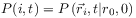 P(i,t)=P\left({\vec{r}}_{i},t\middle|r_{0},0\right)