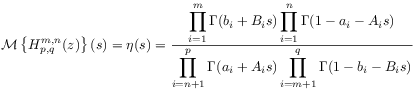 {\mathcal{M}}\left\{ H^{{m,n}}_{{p,q}}(z)\right\}(s)=\eta(s)=\frac{\displaystyle\prod _{{i=1}}^{m}\Gamma(b_{i}+B_{i}s)\prod _{{i=1}}^{n}\Gamma(1-a_{i}-A_{i}s)}{\displaystyle\prod _{{i=n+1}}^{p}\Gamma(a_{i}+A_{i}s)\prod _{{i=m+1}}^{q}\Gamma(1-b_{i}-B_{i}s)}