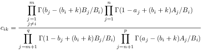 \displaystyle c_{{ik}}=\frac{\displaystyle\prod^{m}_{{\substack{j=1\\
j\neq i}}}\Gamma(b_{j}-(b_{i}+k)B_{j}/B_{i})\prod^{n}_{{j=1}}\Gamma(1-a_{j}+(b_{i}+k)A_{j}/B_{i})}{\displaystyle\prod^{q}_{{j=m+1}}\Gamma(1-b_{j}+(b_{i}+k)B_{j}/B_{i})\prod^{p}_{{j=n+1}}\Gamma(a_{j}-(b_{i}+k)A_{j}/B_{i})}