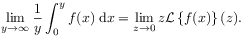 \lim _{{y\to\infty}}\frac{1}{y}\int _{0}^{y}f(x)\;\mbox{\rm d}x=\lim _{{z\to 0}}z{\mathcal{L}}\left\{ f(x)\right\}(z).