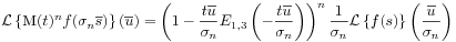 {\mathcal{L}}\left\{\mbox{\rm M}(t)^{n}f(\sigma _{n}{\overline{s}})\right\}({\overline{u}})=\left(1-\frac{t{\overline{u}}}{\sigma _{n}}E_{{1,3}}\left(-\frac{t{\overline{u}}}{\sigma _{n}}\right)\right)^{n}\frac{1}{\sigma _{n}}{\mathcal{L}}\left\{ f(s)\right\}\left(\frac{{\overline{u}}}{\sigma _{n}}\right)