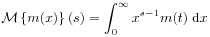 {\mathcal{M}}\left\{ m(x)\right\}(s)=\int _{0}^{\infty}x^{{s-1}}m(t)\;\mbox{\rm d}x