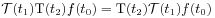 {\mathcal{T}}({t_{1}})\mbox{\rm T}(t_{2})f(t_{0})=\mbox{\rm T}(t_{2}){\mathcal{T}}({t_{1}})f(t_{0})