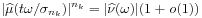 |\widehat{\mu}(t\omega/\sigma _{{n_{k}}})|^{{n_{k}}}=|\widehat{\nu}(\omega)|(1+{\it o}(1))