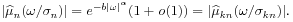 |\widehat{\mu}_{n}(\omega/\sigma _{n})|=e^{{-b|\omega|^{\alpha}}}(1+{\it o}(1))=|\widehat{\mu}_{{kn}}(\omega/\sigma _{{kn}})|.