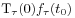 \displaystyle\mbox{\rm T}_{\tau}(0)f_{\tau}(t_{0})