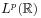 L^{p}(\mathbb{R})